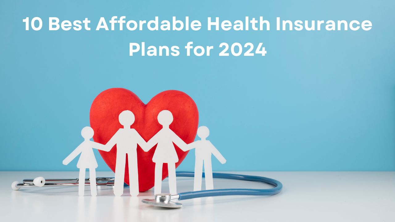 10 Best Affordable Health Insurance Plans for 2024